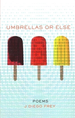 Umbrellas or Else by Frey, J. Diego