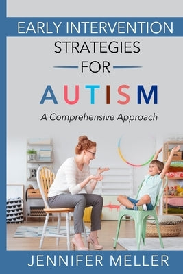 Early Intervention Strategies for Autism: A Comprehensive Approach by Meller, Jennifer