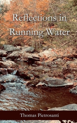 Reflections in Running Water: Collected Poems by Pietrosanti, Thomas