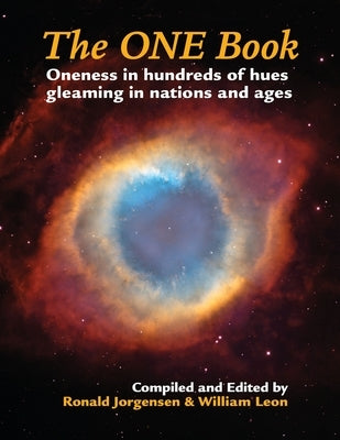 The ONE Book: Oneness in Hundreds of Hues Gleaming in Nations and Ages by Leon, William