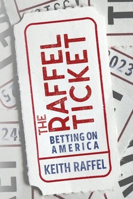 The Raffel Ticket: Betting on America by Raffel, Keith