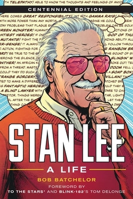 Stan Lee: A Life, Centennial Edition by Batchelor, Bob