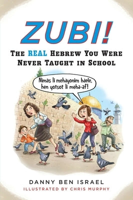 Zubi!: The Real Hebrew You Were Never Taught in School by Ben Israel, Danny