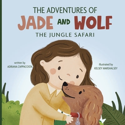 The Adventures of Jade and Wolf: The Jungle Safari by Zappacosta, Adriana