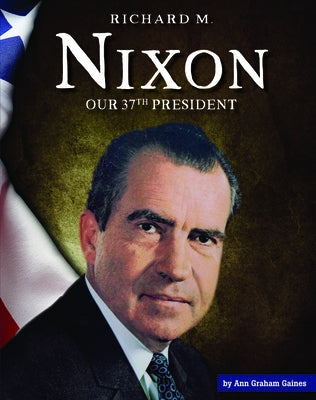 Richard M. Nixon: Our 37th President by Gaines, Ann Graham