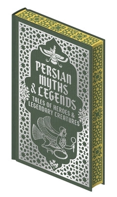 Persian Myths & Legends: Tales of Heroes and Legendary Creatures by Arcturus Publishing Limited