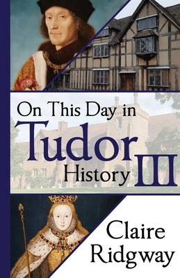 On This Day in Tudor History III by Ridgway, Claire