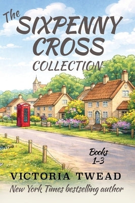 The Sixpenny Cross Collection: Three English village cosy mysteries by Twead, Victoria