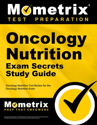 Oncology Nutrition Exam Secrets Study Guide: Oncology Nutrition Test Review for the Oncology Nutrition Exam by Mometrix Nutrition Certification Test Te