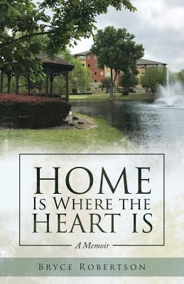 Home Is Where the Heart Is: A Memoir by Robertson, Bryce