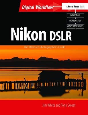 Nikon Dslr: The Ultimate Photographer's Guide by White, Jim