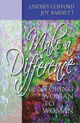 Make a Difference: Mentoring Woman to Woman by Clifford, Lindsey
