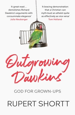 Outgrowing Dawkins: God for Grown-Ups by Shortt, Rupert