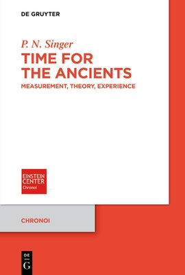 Time for the Ancients: Measurement, Theory, Experience by Singer, P. N.