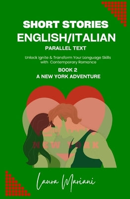 Short Stories in English/Italian: Unlock Ignite & Transform Your Language Skills with Contemporary Romance by Mariani, Laura