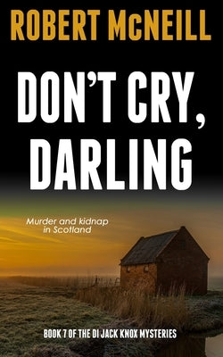 Don't Cry, Darling: Murder and kidnap in Scotland by McNeill, Robert