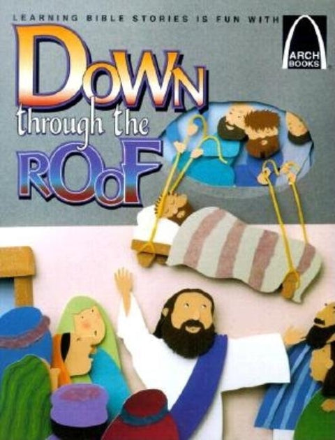 Down Through the Roof: Mark 2:1-12 and Luke 5:18-26 for Children by Jeffrey E Burkart