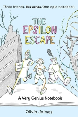The Epsilon Escape: A Very Genius Notebook Volume 2 by Jaimes, Olivia