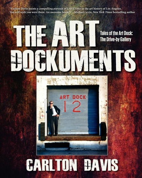 The Art Dockuments-Tales of the Art Dock, The Drive-By Gallery by Davis, Carlton Morris
