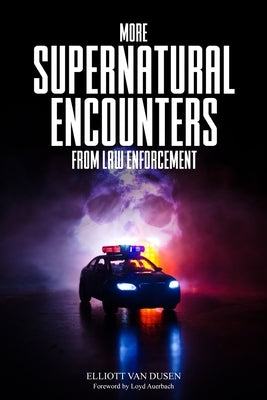 More Supernatural Encounters from Law Enforcement by Van Dusen, Elliott