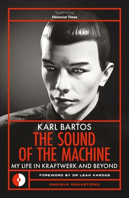 Sound of the Machine: My Life in Kraftwerk and Beyond by Bartos, Karl