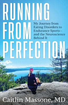 Running from Perfection: My Journey from Eating Disorders to Endurance Sports-and the Neuroscience Behind It by Massone, Caitlin