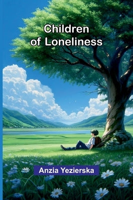 Children of loneliness by Yezierska, Anzia