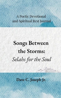 Songs Between the Storms: Selahs for the Soul by Joseph, Dave C.