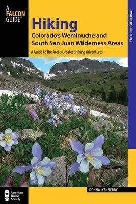 Hiking Colorado's Weminuche and South San Juan Wilderness Areas by Ikenberry, Donna