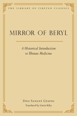 Mirror of Beryl: A Historical Introduction to Tibetan Medicine by Gyatso, Desi Sangye