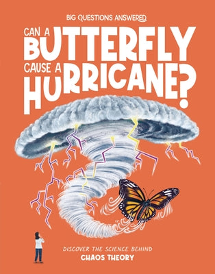 Can a Butterfly Cause a Hurricane?: Discover the Science Behind Chaos Theory by Watson, Olivia