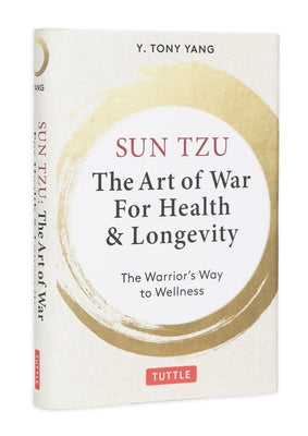 Sun Tzu: The Art of War for Health & Longevity: The Warrior's Way to Wellness by Yang, Y. Tony
