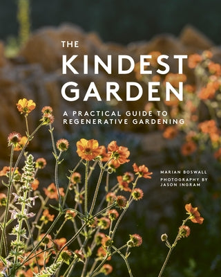 The Kindest Garden: A Practical Guide to Regenerative Gardening by Boswall, Marian