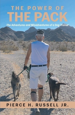 The Power of the Pack: The Adventures and Misadventures of a Dog Trainer by Russell, Pierce H.