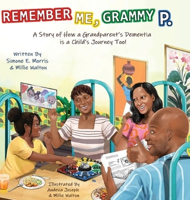 Remember Me, Grammy P.: A Story of How A Grandparent's Dementia Journey Is A Child's Journey Too! by Morris, Simone E.