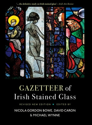 Gazetteer of Irish Stained Glass: Revised New Edition by Caron, David