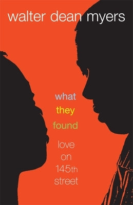 What They Found: What They Found: Love on 145th Street by Myers, Walter Dean