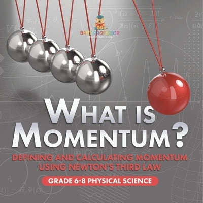 What is Momentum? Defining and Calculating Momentum Using Newton's Third Law Grade 6-8 Physical Science by Baby Professor
