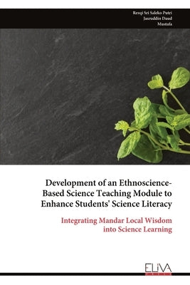 Development of an Ethnoscience- Based Science Teaching Module to Enhance Students' Science Literacy by Putri, Rezqi Sri Saleko