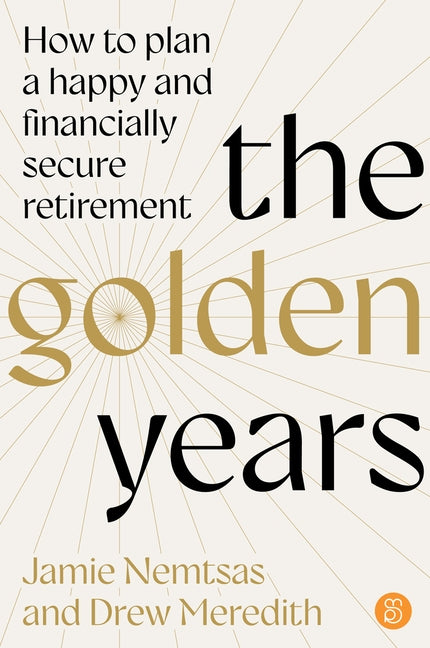 The Golden Years: How to Plan a Happy and Financially Secure Retirement by Nemtsas, Jamie