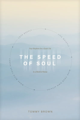 The Speed of Soul: Four Rhythms for a Quiet Life in a World of Noise by Brown, Tommy