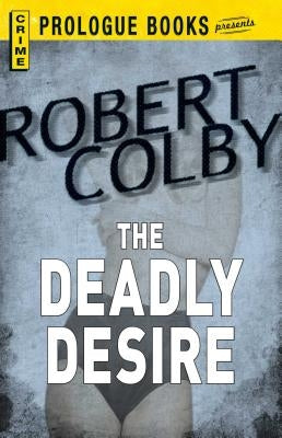 The Deadly Desire by Colby, Robert