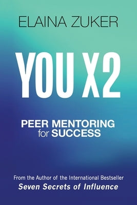 You X 2: Peer Mentoring for Success by Zuker, Elaina