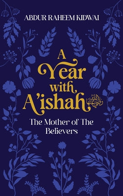 A Year with A'Ishah (Ra): The Mother of the Believers by Kidwai, Abdur Raheem