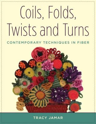 Coils, Folds, Twists, and Turns by Jamar, Tracy