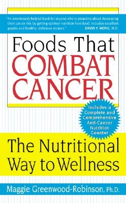 Foods That Combat Cancer by Greenwood-Robinson, Maggie