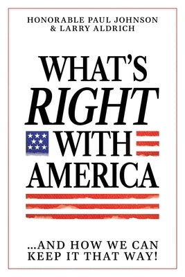 What's Right with America: ...and How We Can Keep It That Way! by Johnson, Paul