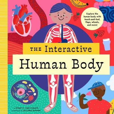 The Interactive Human Body: Explore the Human Body with Flaps, Wheels, Levers, Touch and Feel, and More! by Van Cleave, Ryan G.