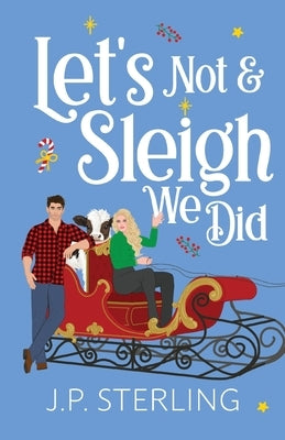 Let's Not & Sleigh We Did by Sterling, J. P.