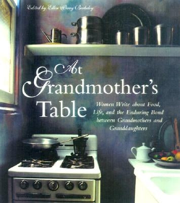 At Grandmother's Table: Women Write about Food, Life and the Enduring Bond Between Grandmothers and Granddaughters by Berkeley, Ellen Perry